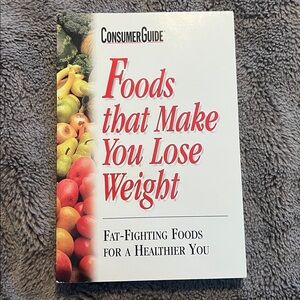 Foods that Make You Lose Weight: Fat-Fighting Foods for a Healthier You